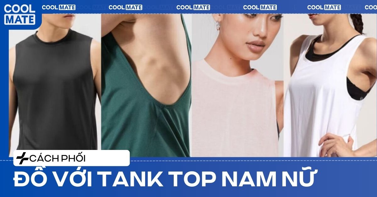 20+ Cách Phối Đồ Với TankTop: Đẹp Chuẩn Gu Cho Cả Nam & Nữ!