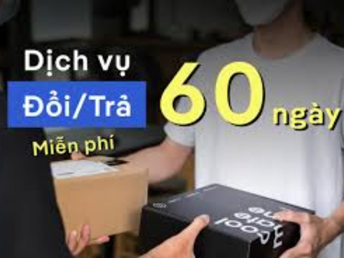 60 Ngày Đổi Trả Miễn Phí Vì Bất Kỳ Lý Do Gì