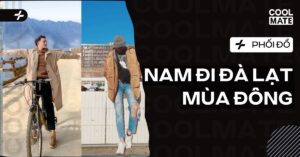 Phối Đồ Nam Đi Đà Lạt Mùa Đông: Top Outfit Ấm Áp, Chuẩn Soái Ca