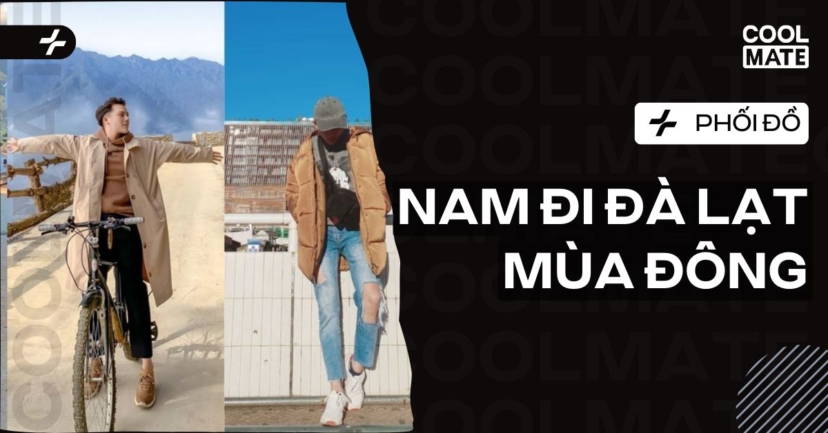 Phối Đồ Nam Đi Đà Lạt Mùa Đông: Top Outfit Ấm Áp, Chuẩn Soái Ca