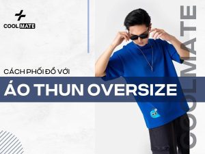 15+ Cách Phối Đồ Với Áo Oversize Nam Cool Ngầu Cho Anh Em