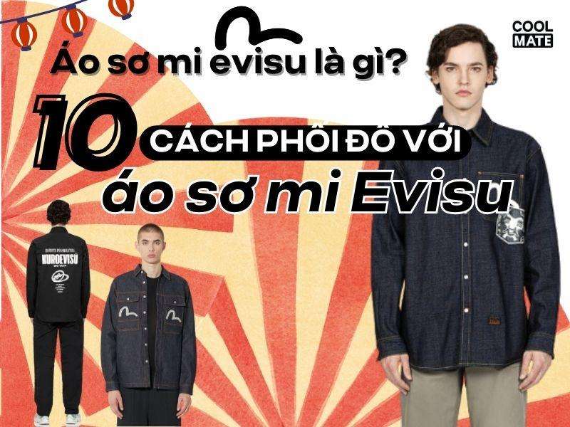 Áo sơ mi evisu là gì? Bỏ túi top 10 cách phối đồ với áo sơ mi evisu