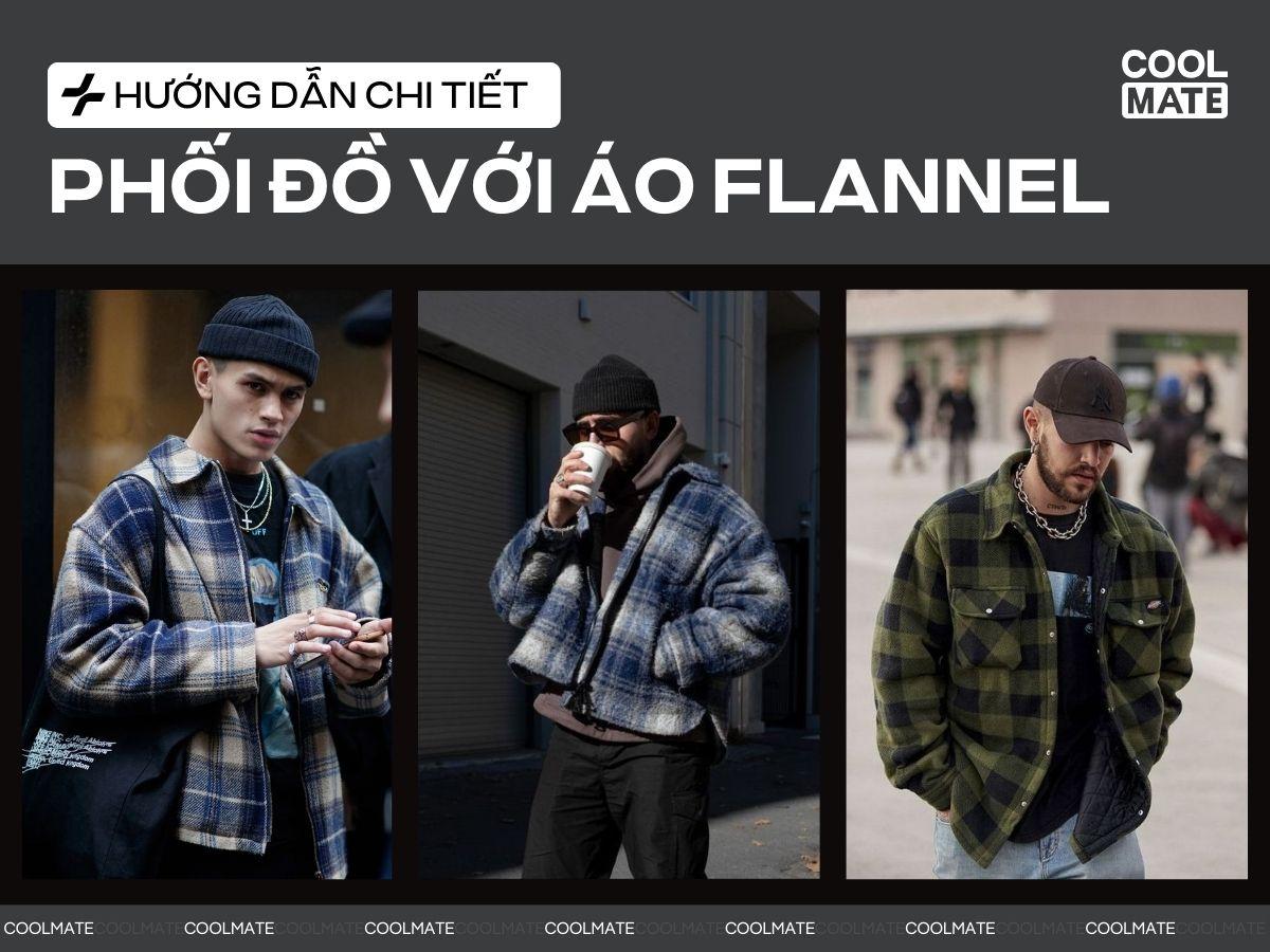 10+ Cách Phối Đồ Với Flannel Nam Thu Hút, Chuẩn Gu Streetwear 2025