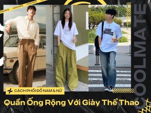 Bí Quyết Phối Quần Ống Rộng Với Giày Thể Thao Nam & Nữ