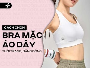 Các loại Bra mặc áo dây: Chọn & Phối chuẩn, Tự tin không lộ