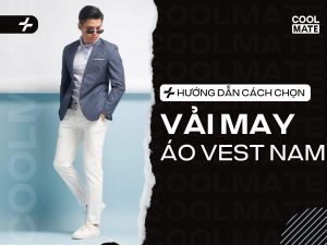 Hướng Dẫn Chọn Vải May Áo Vest Nam Chuẩn Từ Chuyên Gia