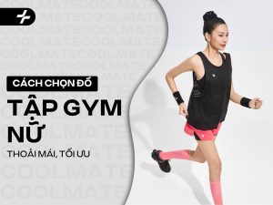Cách Chọn Đồ Tập Gym Nữ: Bí Quyết Đẹp, Thoải Mái, Tối Ưu Hiệu Suất