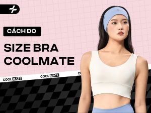 Cách Chọn Size Bra Coolmate Chuẩn Nhất: Đo Ngực, Tra Bảng Size