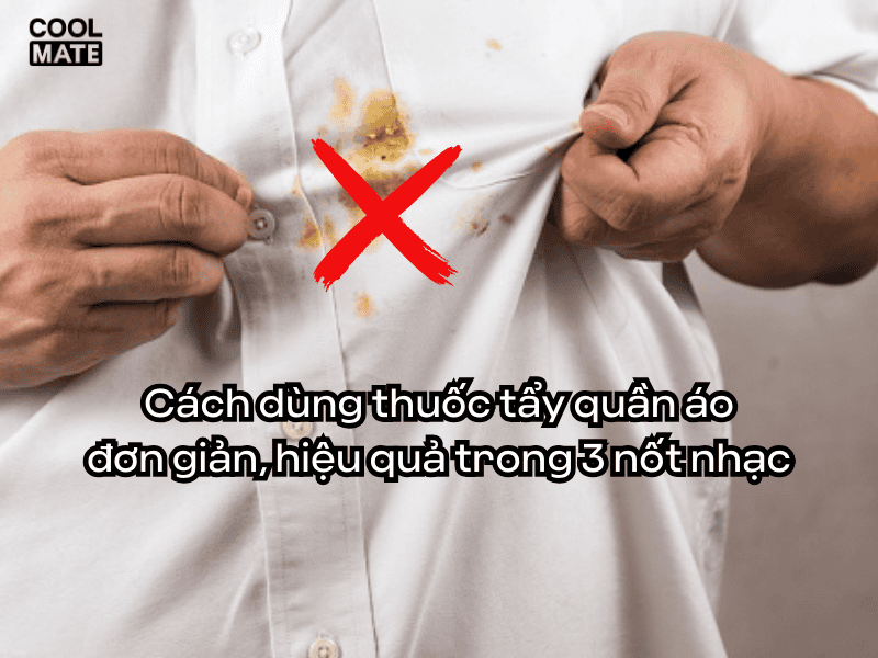 Cách dùng thuốc tẩy quần áo đơn giản, hiệu quả trong 3 nốt nhạc