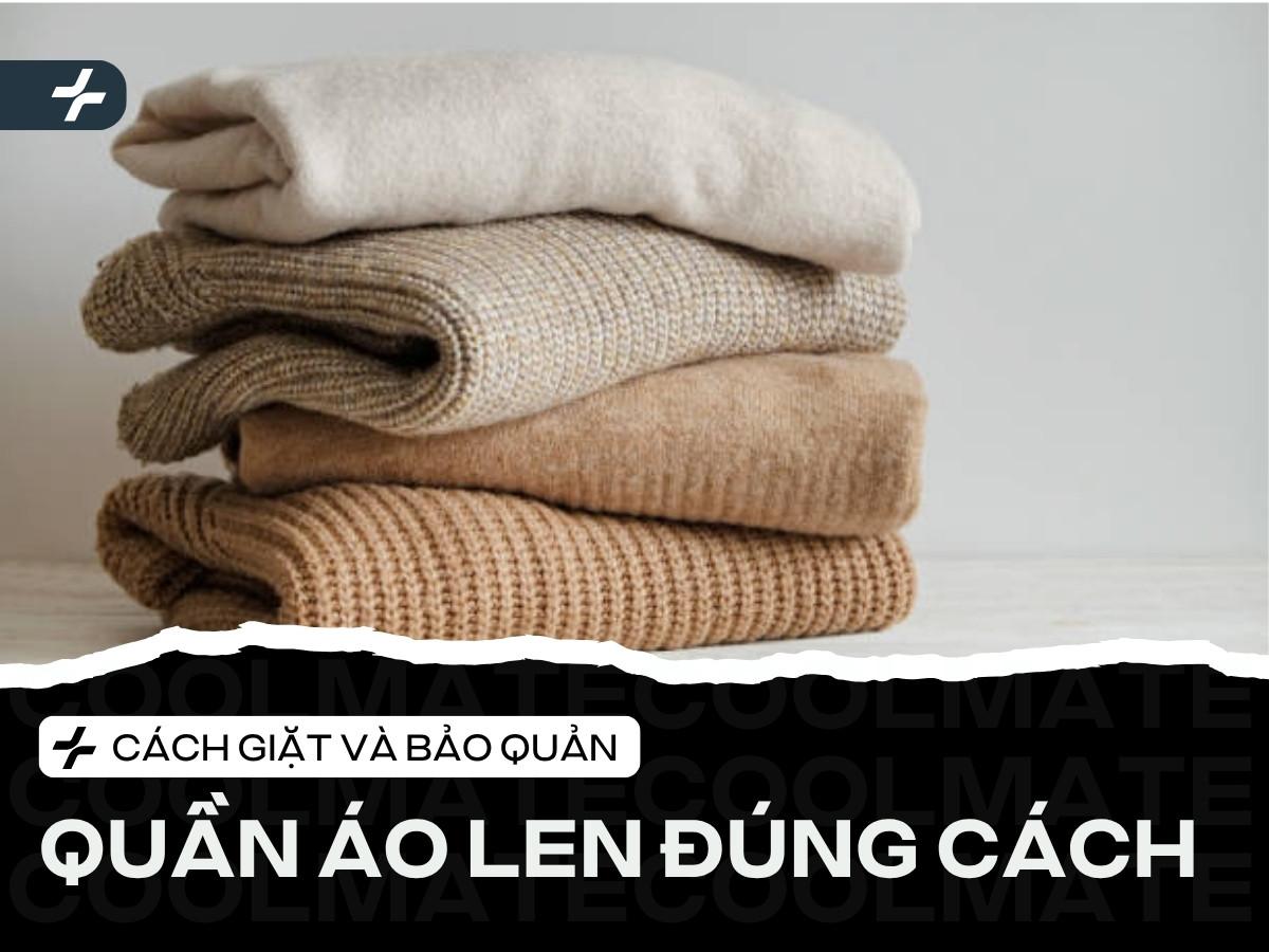 Cách giặt và bảo quản quần áo len đúng cách, bền màu giữ dáng