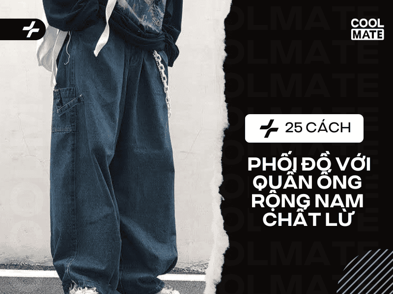 25 cách phối đồ với quần ống rộng nam chất lừ, thời trang