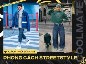 Cách phối đồ Street Style nam: Bí kíp A-Z từ Coolmate