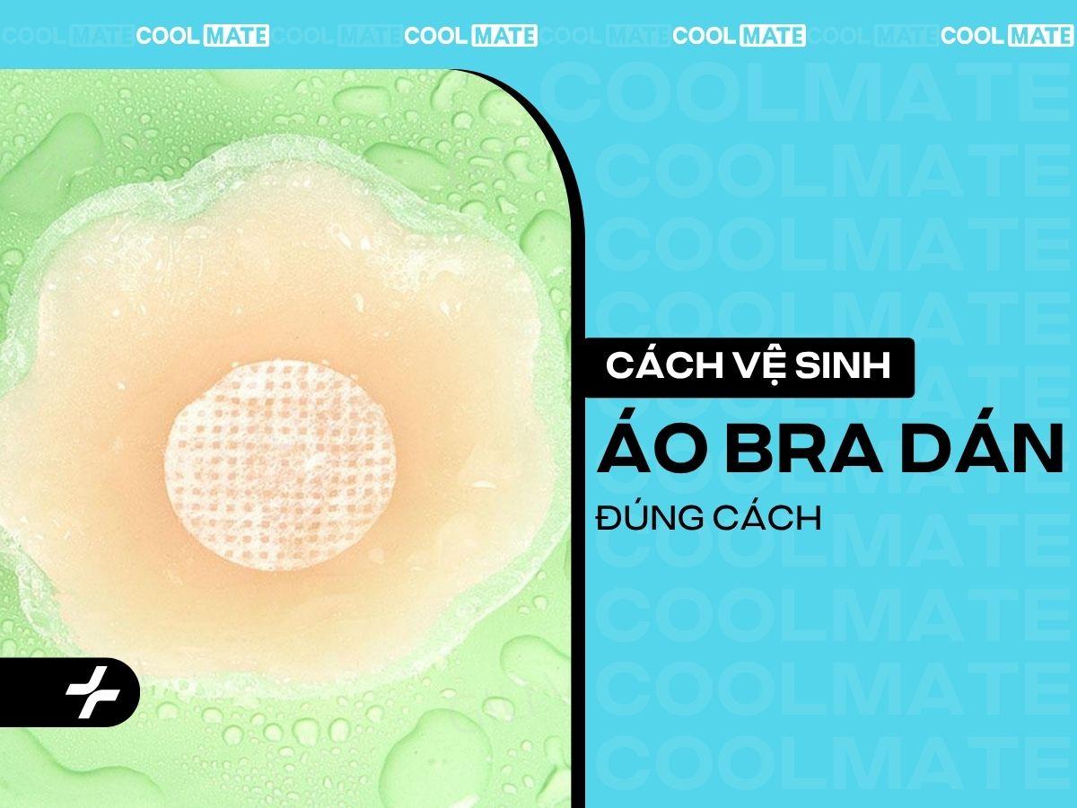 Cách Vệ Sinh Áo Bra Dán: Hồi Sinh Độ Dính, Tăng Tuổi Thọ Bền Lâu