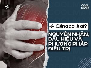 Căng cơ là gì? Nguyên nhân, dấu hiệu và phương pháp điều trị