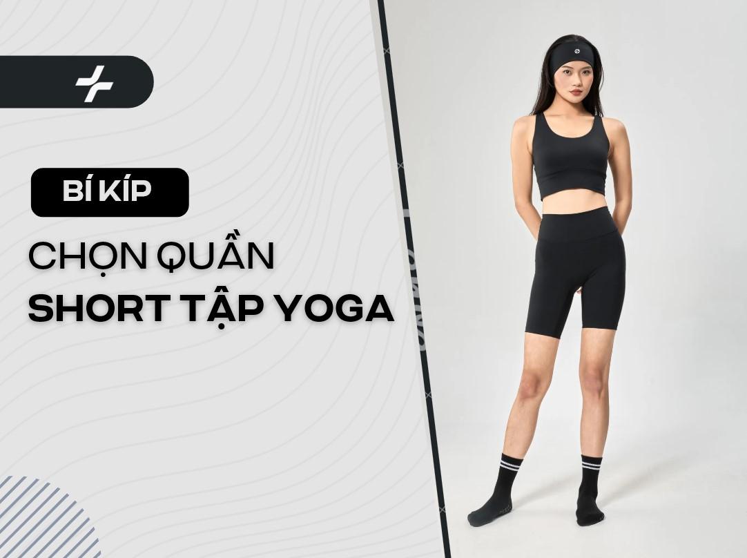 Chọn Quần Short Nữ Tập Yoga: Hướng Dẫn Chi Tiết Thoải Mái, Kín Đáo