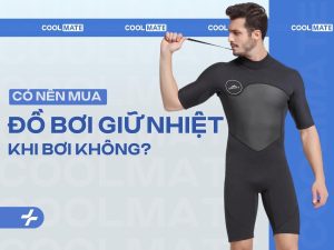 Có Nên Mua Đồ Bơi Giữ Nhiệt Không: Giải Đáp Từ A-Z Cùng Coolmate