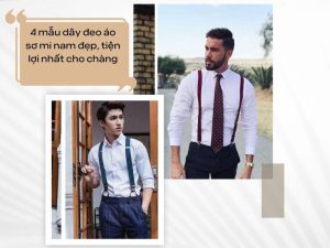 4 mẫu dây đeo áo sơ mi nam đẹp, tiện lợi nhất cho chàng
