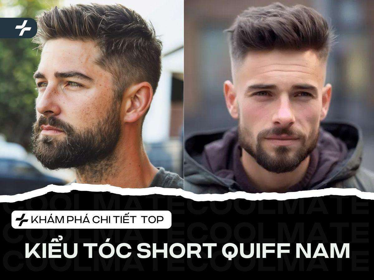 Top Kiểu Tóc Short Quiff Nam: Đẹp, Dễ Vuốt & Hợp Mọi Mặt