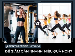 Nên Tập Aerobic Hay Gym Để Giảm Cân Nhanh, Hiệu Quả Hơn?