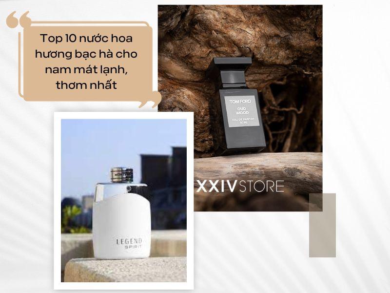 Top 10 nước hoa hương bạc hà cho nam mát lạnh, thơm nhất