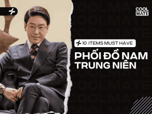 10 Item Phối Đồ Nam Trung Niên Chuẩn Quý Ông Lịch Lãm