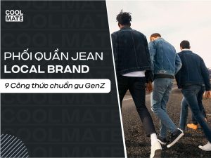 Phối Quần Jeans Local Brand: 9 Công Thức Chuẩn Gu GenZ