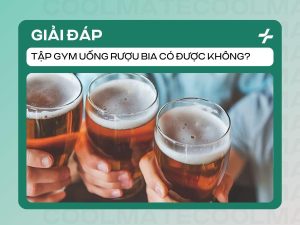 Giải Đáp: Tập Gym Uống Rượu Bia Có Được Không?