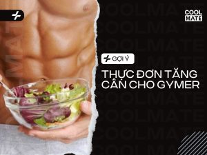 Thực đơn cho nam tập gym tăng cân trong 1 tuần đơn giản, hiệu quả
