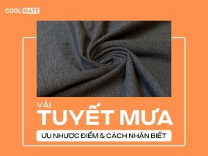 Vải tuyết mưa là gì? Ưu nhược điểm, giá thành của vải tuyết mưa