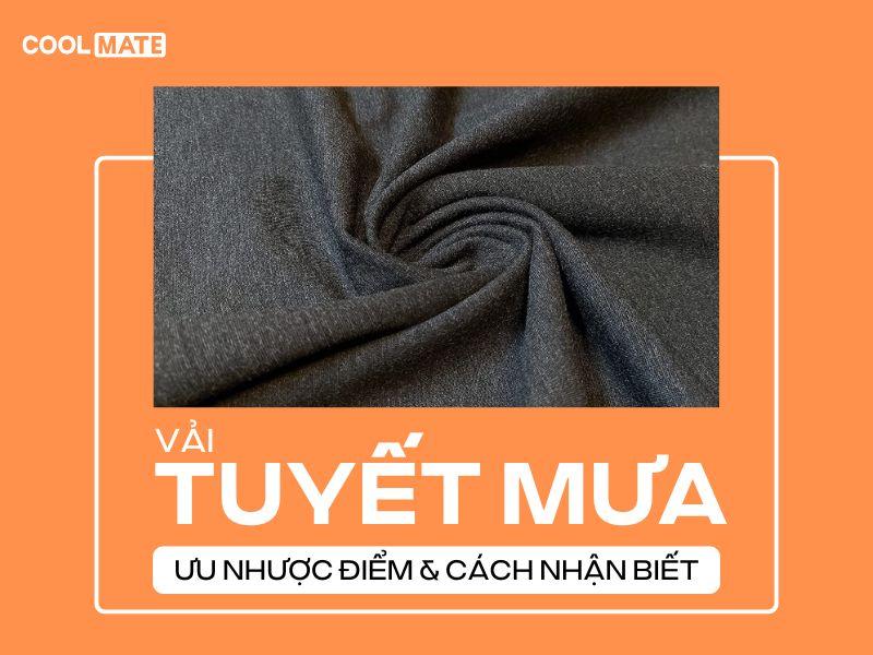 Vải tuyết mưa là gì? Ưu nhược điểm, giá thành của vải tuyết mưa