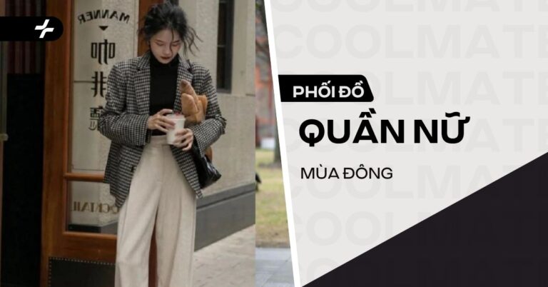 Cách Phối Đồ Với Quần Nữ Mùa Đông: 10 Style Ấm, Sành Điệu