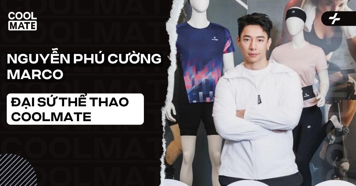 Nguyễn Phú Cường (Marco) đại sứ thể thao đồng hành cùng Coolmate
