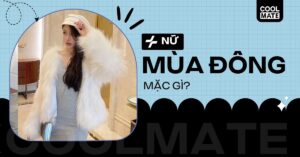 Nữ mùa đông mặc gì: Khám phá 12+ công thức phối đồ ấm áp