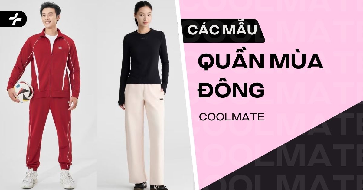 Coolmate có gì hot? Các mẫu quần mùa đông Coolmate 2025
