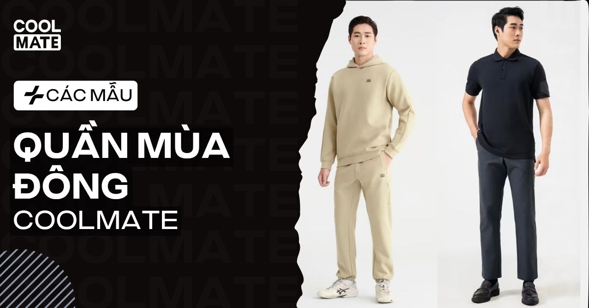 Các mẫu quần mùa đông nam Coolmate cực “chất” và dễ phối đồ