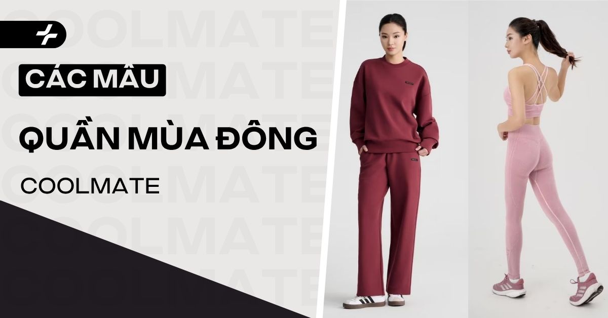 Các mẫu quần mùa đông nữ Coolmate tôn dáng, giữ ấm cực tốt