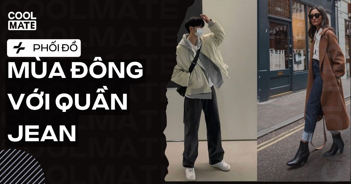 Cách Phối Đồ Mùa Đông Với Quần Jean: Sành Điệu, Ấm Áp Nam Nữ