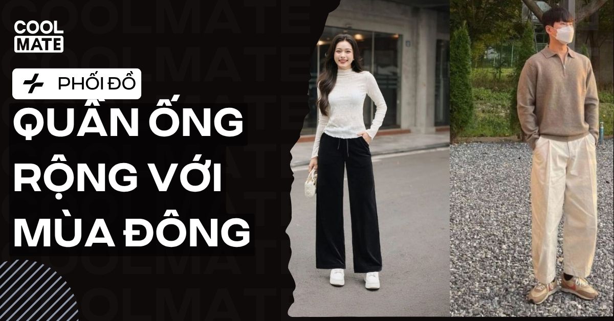 Phối Đồ Với Quần Ống Rộng Mùa Đông: Ấm Áp, Sành Điệu Nam Nữ