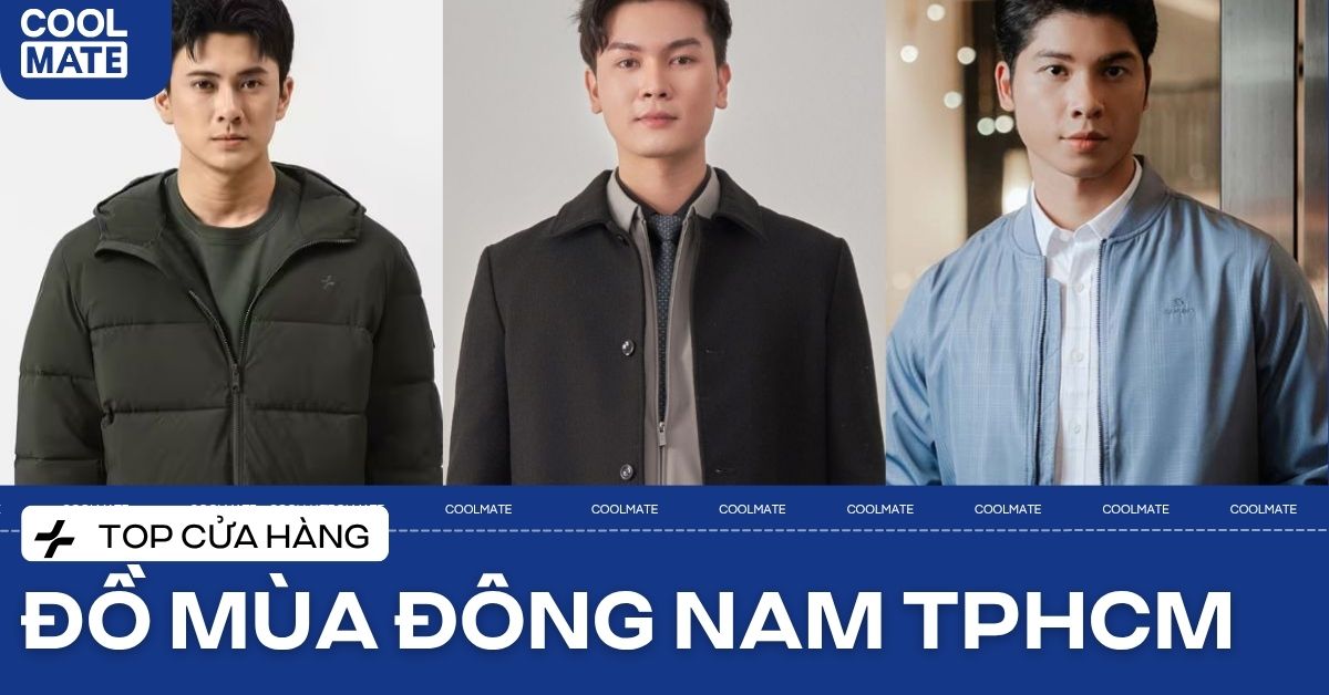Shop Bán Đồ Mùa Đông Cho Nam Ở TPHCM: Top 7 Địa Chỉ Chuẩn Gu