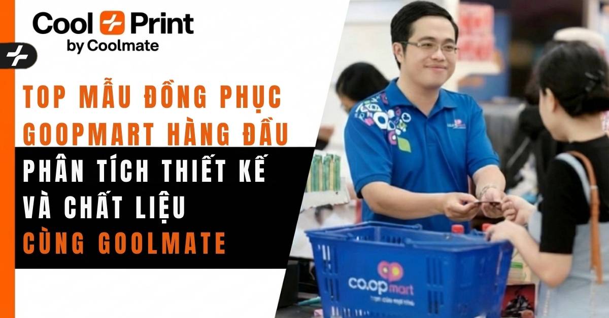 Top Mẫu Đồng Phục Coopmart: "Mổ Xẻ" Thiết Kế, Chất Liệu Cùng Coolmate