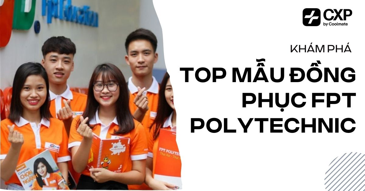 Top Mẫu Đồng Phục FPT Polytechnic: Bí Quyết Mặc Đẹp Cùng Coolmate